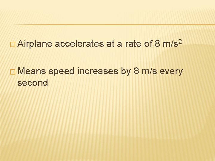 � Airplane � Means second accelerates at a rate of 8 m/s 2 speed