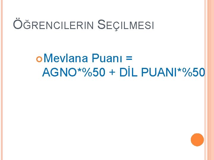 ÖĞRENCILERIN SEÇILMESI Mevlana Puanı = AGNO*%50 + DİL PUANI*%50 