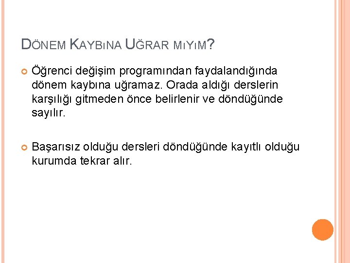 DÖNEM KAYBıNA UĞRAR MıYıM? Öğrenci değişim programından faydalandığında dönem kaybına uğramaz. Orada aldığı derslerin