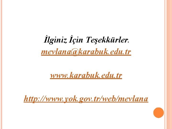 İlginiz İçin Teşekkürler. mevlana@karabuk. edu. tr www. karabuk. edu. tr http: //www. yok. gov.