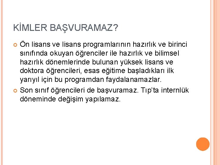 KİMLER BAŞVURAMAZ? Ön lisans ve lisans programlarının hazırlık ve birinci sınıfında okuyan öğrenciler ile