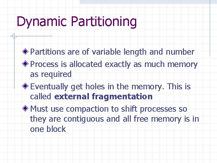 Dynamic Partitioning Partitions are of variable length and number Process is allocated exactly as