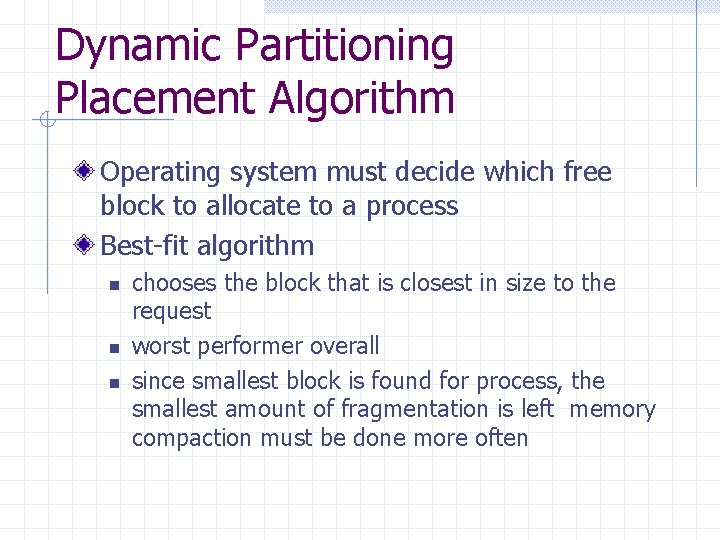 Dynamic Partitioning Placement Algorithm Operating system must decide which free block to allocate to