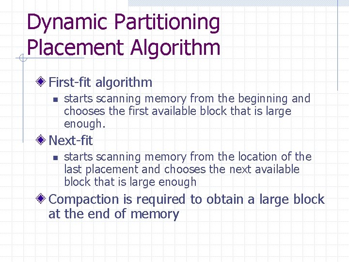 Dynamic Partitioning Placement Algorithm First-fit algorithm n starts scanning memory from the beginning and