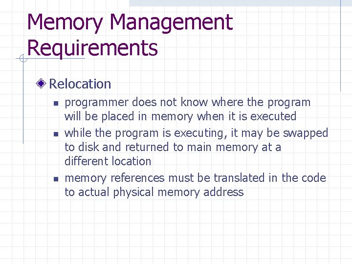 Memory Management Requirements Relocation n programmer does not know where the program will be