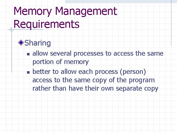 Memory Management Requirements Sharing n n allow several processes to access the same portion