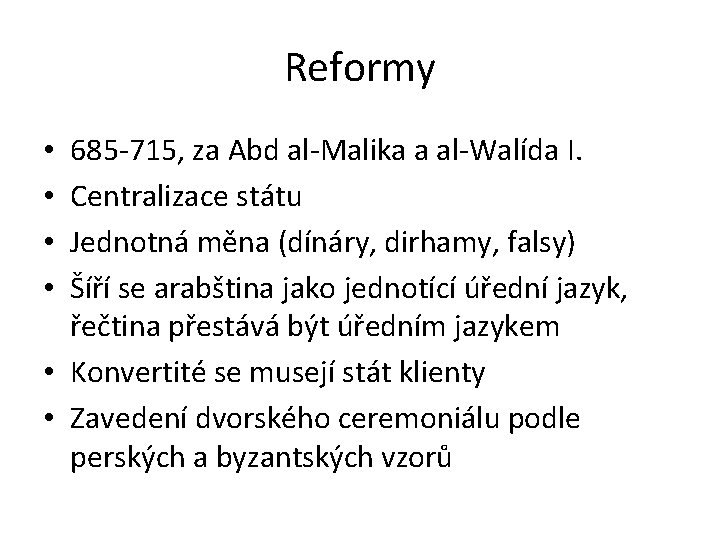 Reformy 685 -715, za Abd al-Malika a al-Walída I. Centralizace státu Jednotná měna (dínáry,