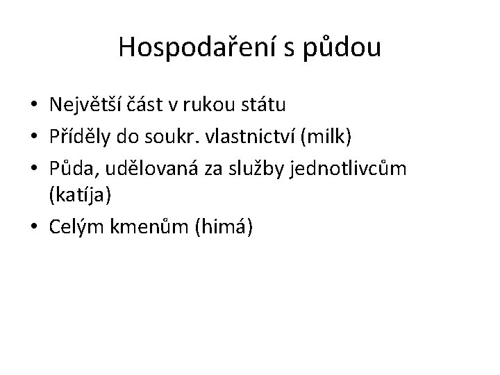 Hospodaření s půdou • Největší část v rukou státu • Příděly do soukr. vlastnictví