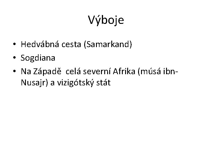 Výboje • Hedvábná cesta (Samarkand) • Sogdiana • Na Západě celá severní Afrika (músá