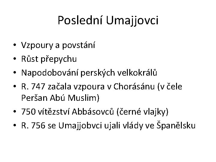 Poslední Umajjovci Vzpoury a povstání Růst přepychu Napodobování perských velkokrálů R. 747 začala vzpoura