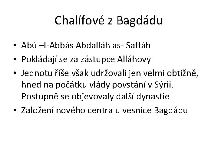 Chalífové z Bagdádu • Abú –l-Abbás Abdalláh as- Saffáh • Pokládají se za zástupce