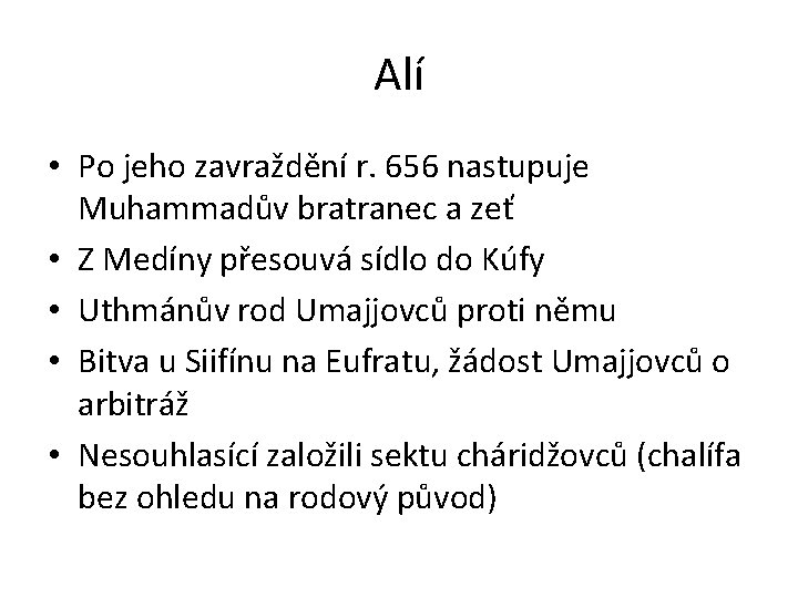 Alí • Po jeho zavraždění r. 656 nastupuje Muhammadův bratranec a zeť • Z