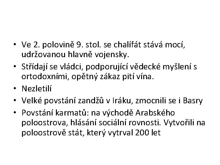  • Ve 2. polovině 9. stol. se chalífát stává mocí, udržovanou hlavně vojensky.