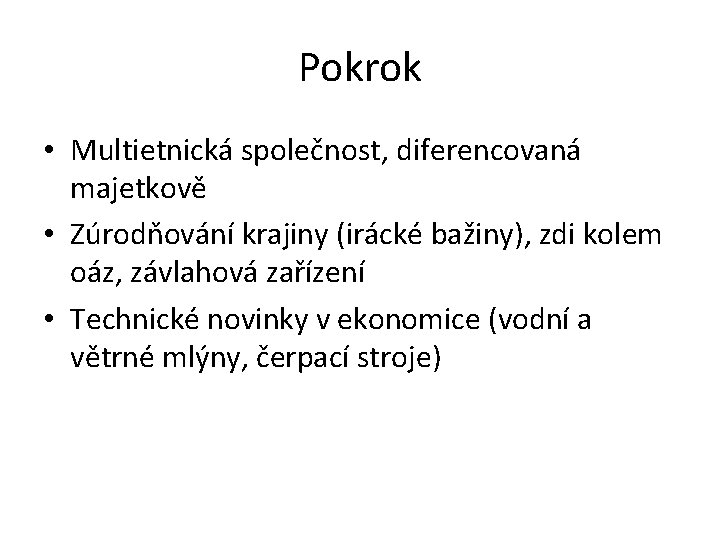 Pokrok • Multietnická společnost, diferencovaná majetkově • Zúrodňování krajiny (irácké bažiny), zdi kolem oáz,