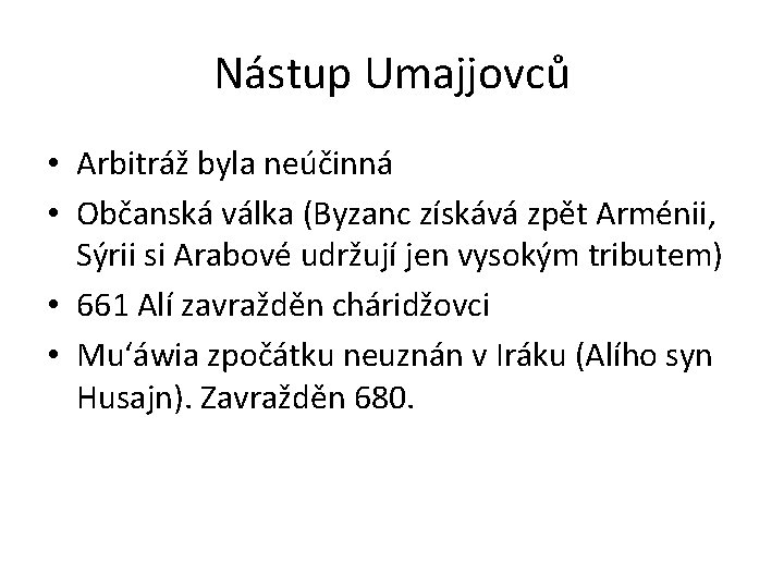 Nástup Umajjovců • Arbitráž byla neúčinná • Občanská válka (Byzanc získává zpět Arménii, Sýrii