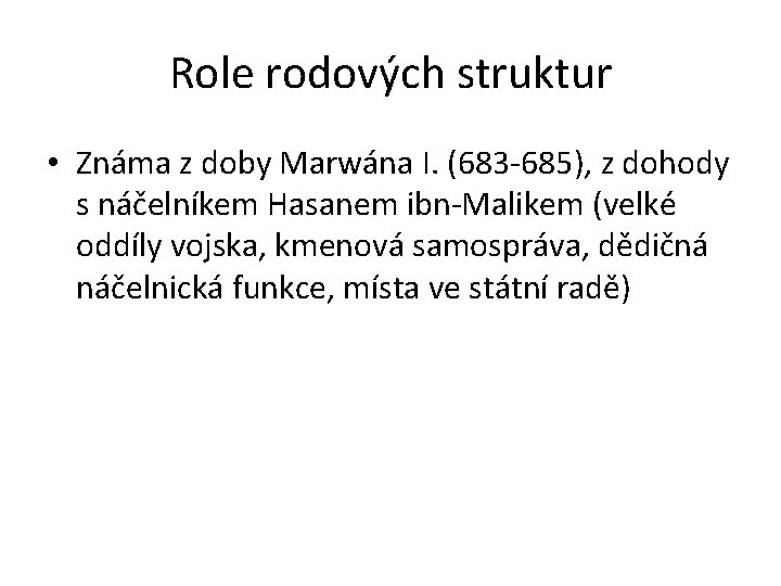 Role rodových struktur • Známa z doby Marwána I. (683 -685), z dohody s