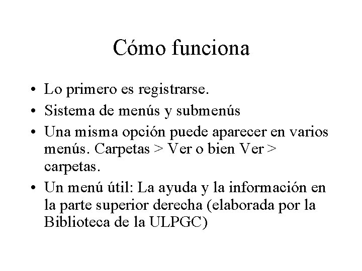 Cómo funciona • Lo primero es registrarse. • Sistema de menús y submenús •