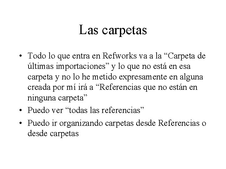 Las carpetas • Todo lo que entra en Refworks va a la “Carpeta de