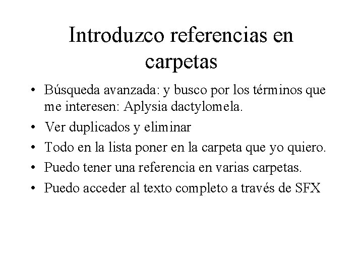 Introduzco referencias en carpetas • Búsqueda avanzada: y busco por los términos que me