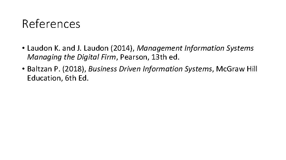 References • Laudon K. and J. Laudon (2014), Management Information Systems Managing the Digital