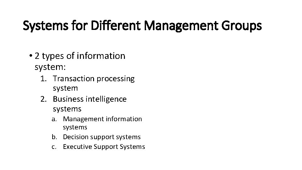 Systems for Different Management Groups • 2 types of information system: 1. Transaction processing