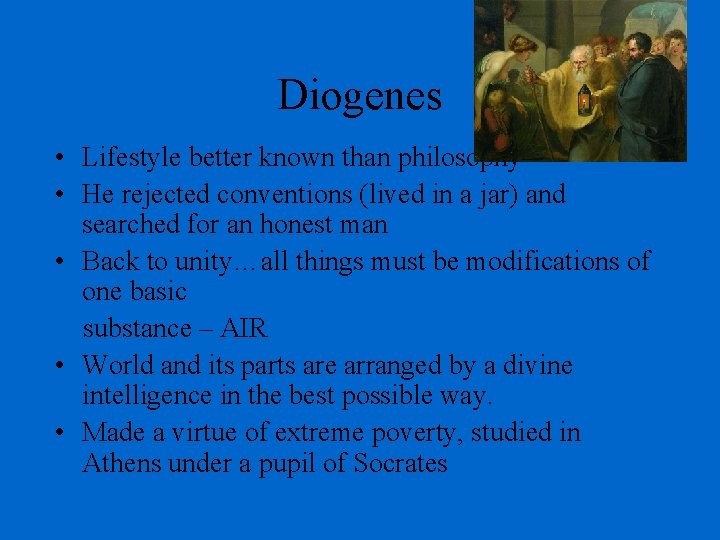 Diogenes • Lifestyle better known than philosophy • He rejected conventions (lived in a