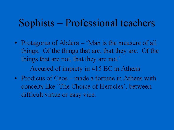 Sophists – Professional teachers • Protagoras of Abdera – ‘Man is the measure of