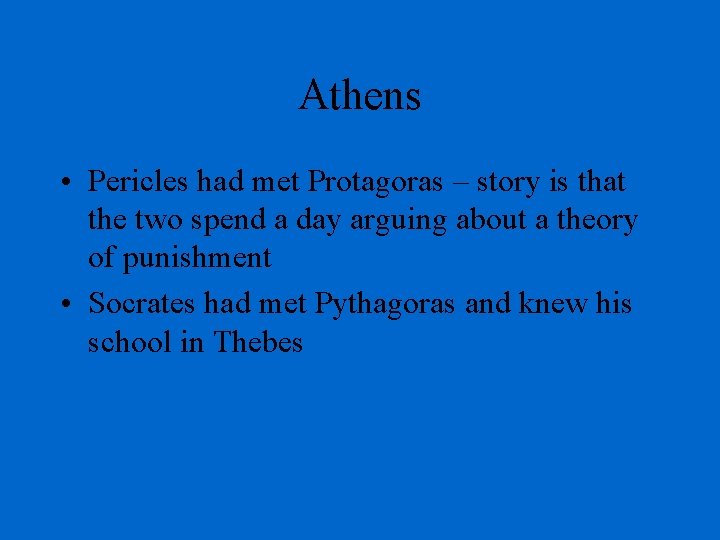 Athens • Pericles had met Protagoras – story is that the two spend a