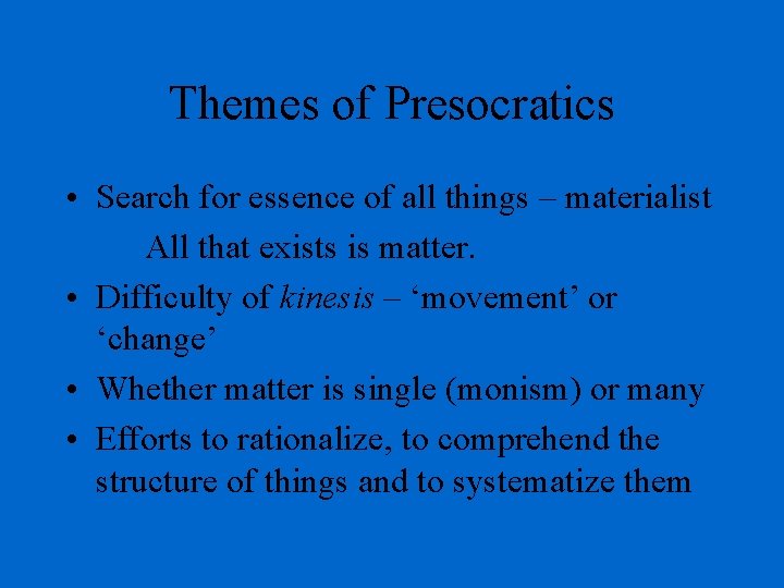 Themes of Presocratics • Search for essence of all things – materialist All that