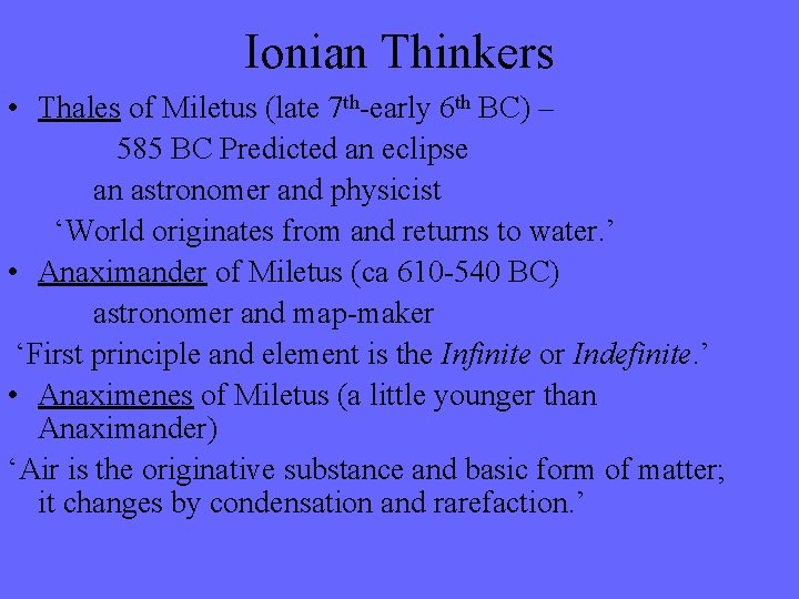 Ionian Thinkers • Thales of Miletus (late 7 th-early 6 th BC) – 585