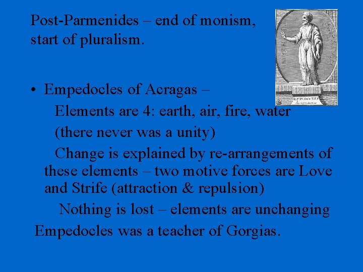 Post-Parmenides – end of monism, start of pluralism. • Empedocles of Acragas – Elements