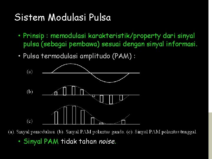Sistem Modulasi Pulsa • Prinsip : memodulasi karakteristik/property dari sinyal pulsa (sebagai pembawa) sesuai