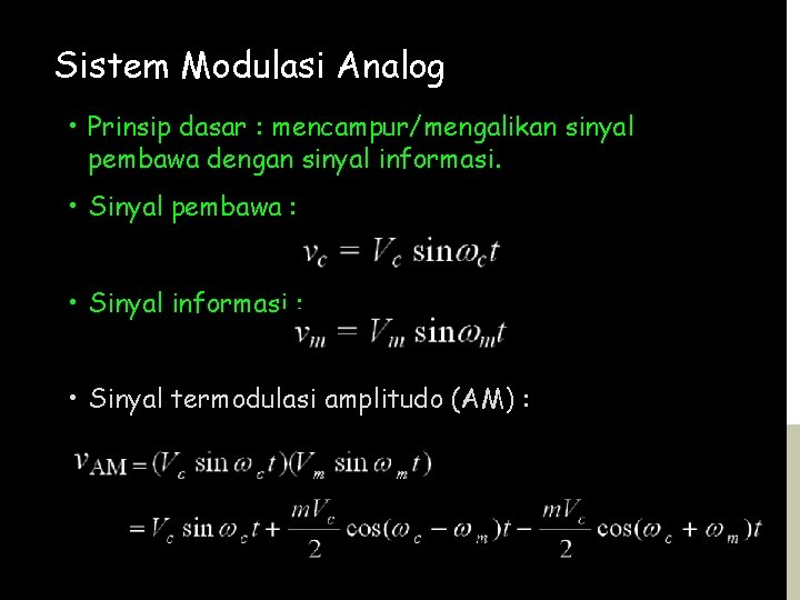 Sistem Modulasi Analog • Prinsip dasar : mencampur/mengalikan sinyal pembawa dengan sinyal informasi. •