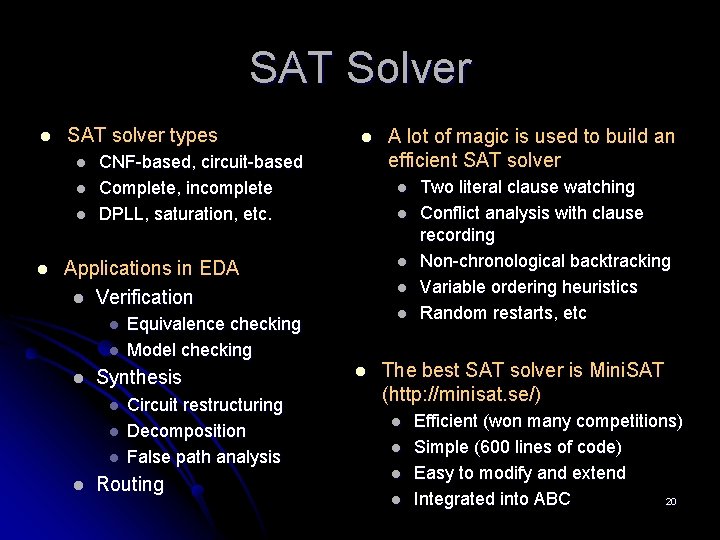 SAT Solver l SAT solver types l l l CNF-based, circuit-based Complete, incomplete DPLL,
