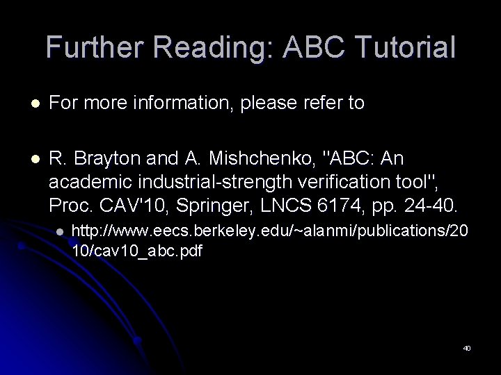 Further Reading: ABC Tutorial l For more information, please refer to l R. Brayton