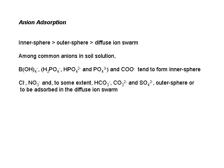 Anion Adsorption Inner-sphere > outer-sphere > diffuse ion swarm Among common anions in soil