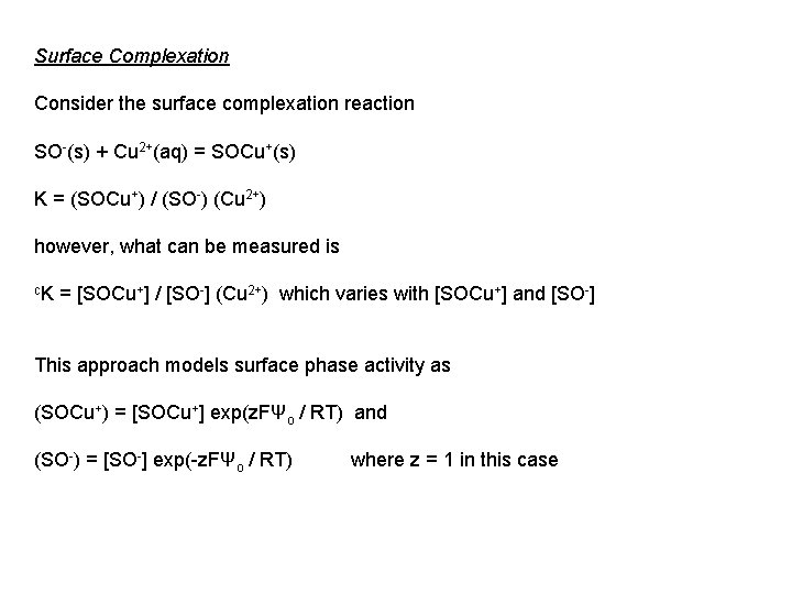 Surface Complexation Consider the surface complexation reaction SO-(s) + Cu 2+(aq) = SOCu+(s) K