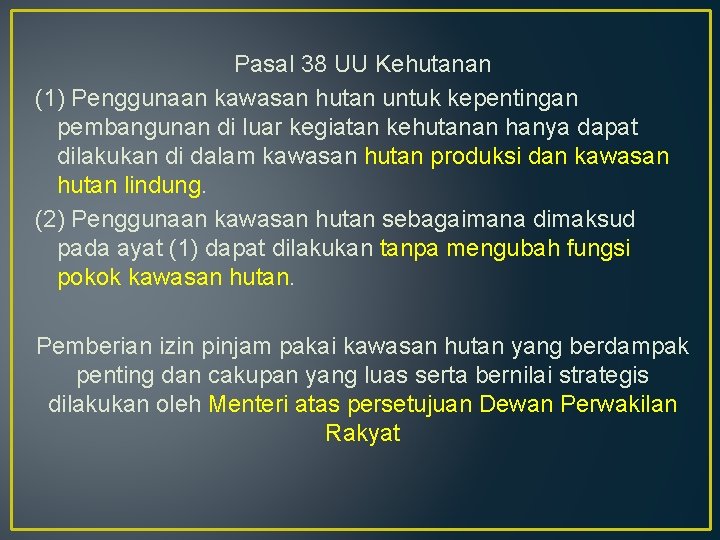 Pasal 38 UU Kehutanan (1) Penggunaan kawasan hutan untuk kepentingan pembangunan di luar kegiatan