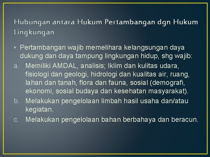 Hubungan antara Hukum Pertambangan dgn Hukum Lingkungan • Pertambangan wajib memelihara kelangsungan daya dukung