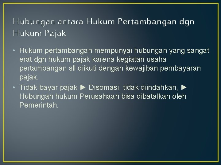 Hubungan antara Hukum Pertambangan dgn Hukum Pajak • Hukum pertambangan mempunyai hubungan yang sangat