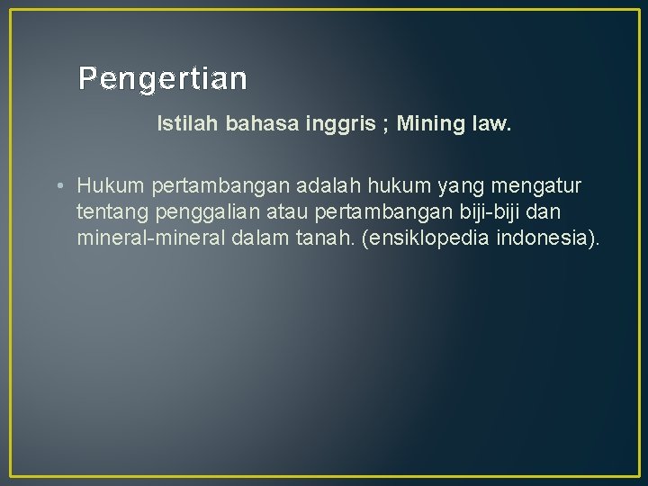 Pengertian Istilah bahasa inggris ; Mining law. • Hukum pertambangan adalah hukum yang mengatur