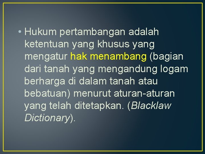  • Hukum pertambangan adalah ketentuan yang khusus yang mengatur hak menambang (bagian dari