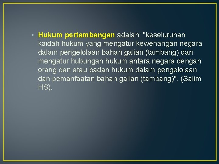  • Hukum pertambangan adalah: "keseluruhan kaidah hukum yang mengatur kewenangan negara dalam pengelolaan