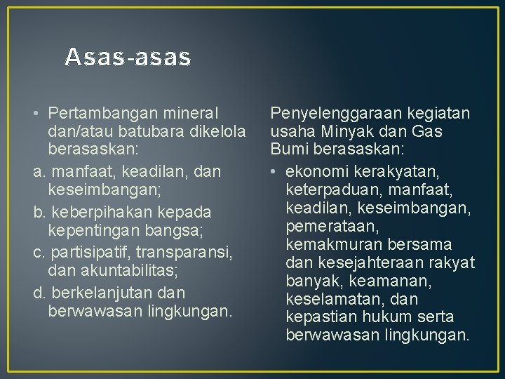 Asas-asas • Pertambangan mineral dan/atau batubara dikelola berasaskan: a. manfaat, keadilan, dan keseimbangan; b.