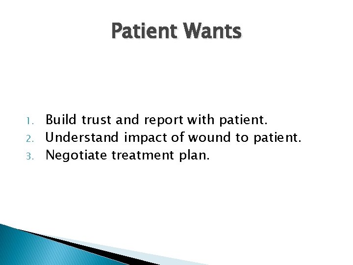 Patient Wants 1. 2. 3. Build trust and report with patient. Understand impact of