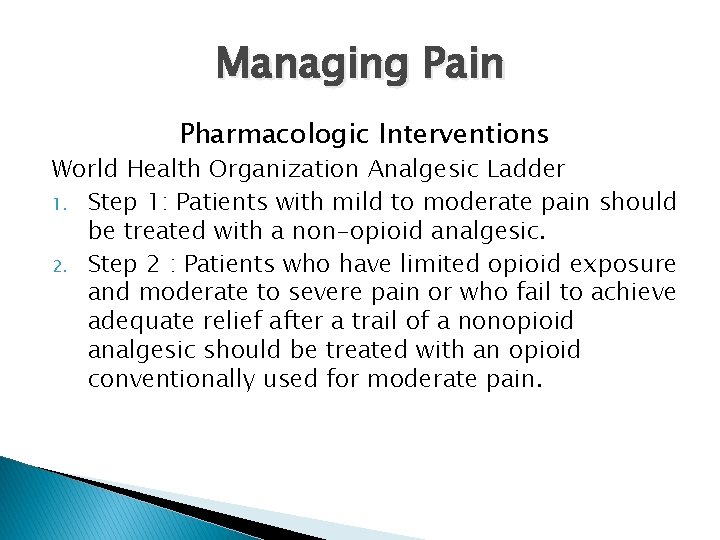 Managing Pain Pharmacologic Interventions World Health Organization Analgesic Ladder 1. Step 1: Patients with