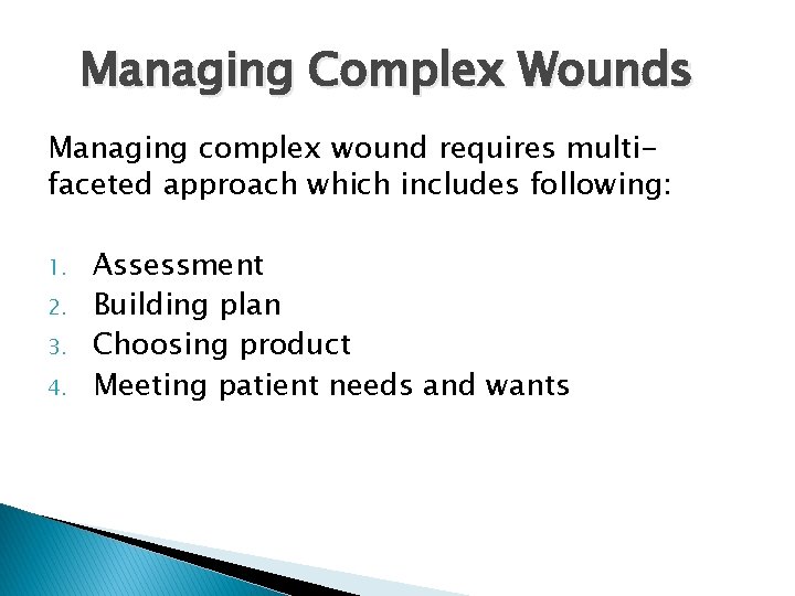 Managing Complex Wounds Managing complex wound requires multifaceted approach which includes following: 1. 2.