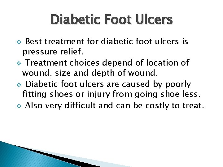 Diabetic Foot Ulcers Best treatment for diabetic foot ulcers is pressure relief. v Treatment