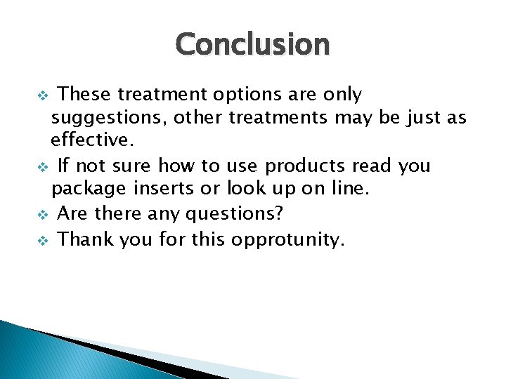 Conclusion These treatment options are only suggestions, other treatments may be just as effective.