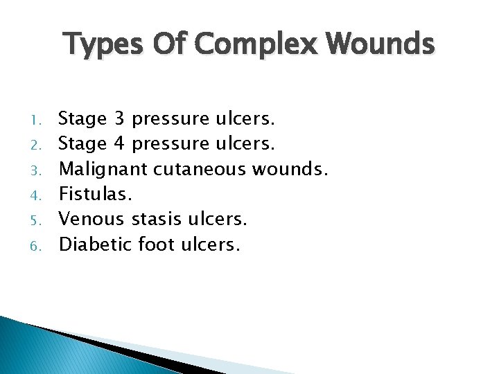 Types Of Complex Wounds 1. 2. 3. 4. 5. 6. Stage 3 pressure ulcers.